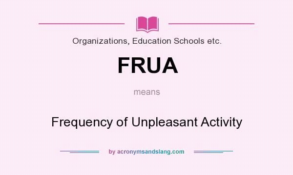 What does FRUA mean? It stands for Frequency of Unpleasant Activity