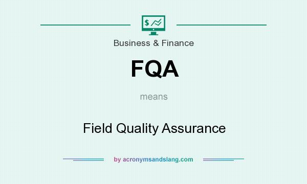 What does FQA mean? It stands for Field Quality Assurance