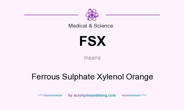 What does FSX mean? It stands for Ferrous Sulphate Xylenol Orange