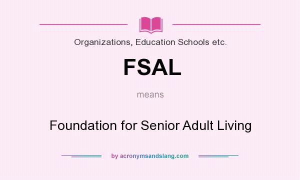 What does FSAL mean? It stands for Foundation for Senior Adult Living