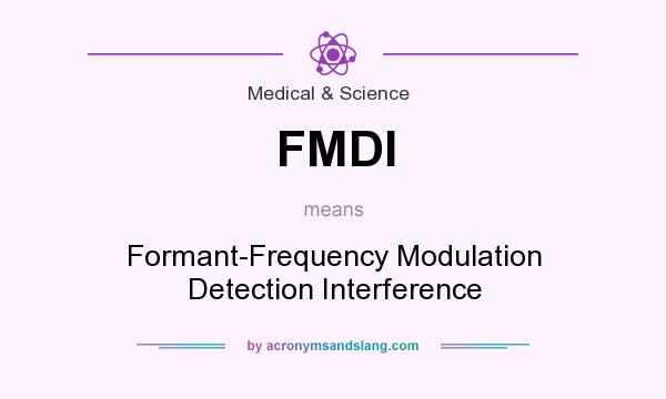 What does FMDI mean? It stands for Formant-Frequency Modulation Detection Interference