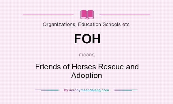 What does FOH mean? It stands for Friends of Horses Rescue and Adoption