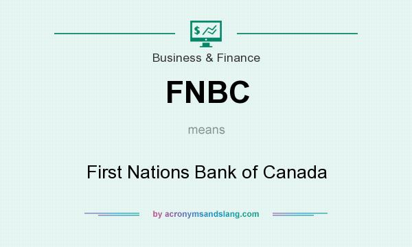 What does FNBC mean? It stands for First Nations Bank of Canada