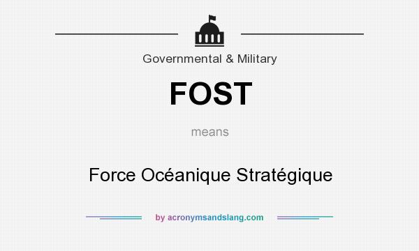 What does FOST mean? It stands for Force Océanique Stratégique