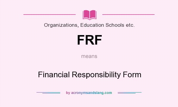 What does FRF mean? It stands for Financial Responsibility Form