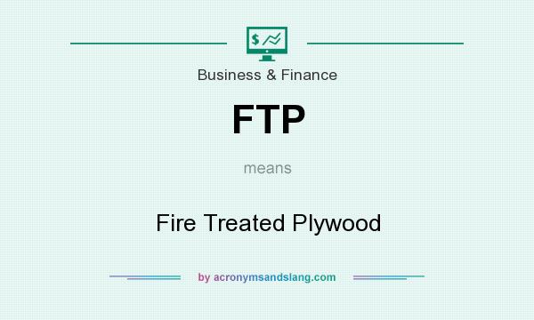 What does FTP mean? It stands for Fire Treated Plywood