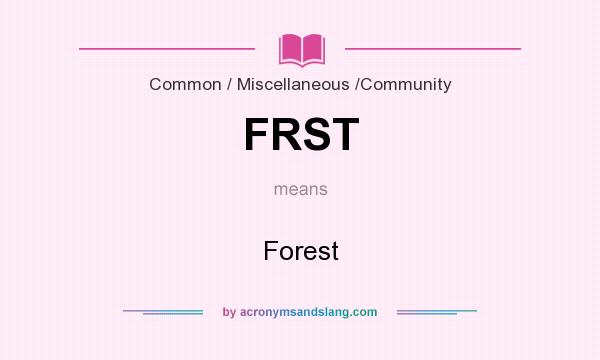 What does FRST mean? It stands for Forest