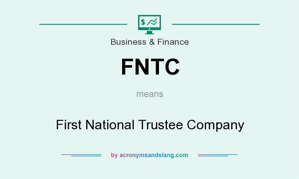 What does FNTC mean? It stands for First National Trustee Company