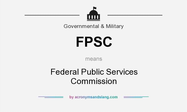 What does FPSC mean? It stands for Federal Public Services Commission