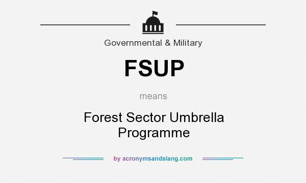 What does FSUP mean? It stands for Forest Sector Umbrella Programme