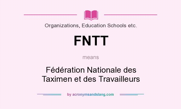 What does FNTT mean? It stands for Fédération Nationale des Taximen et des Travailleurs