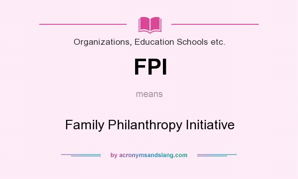 What does FPI mean? It stands for Family Philanthropy Initiative