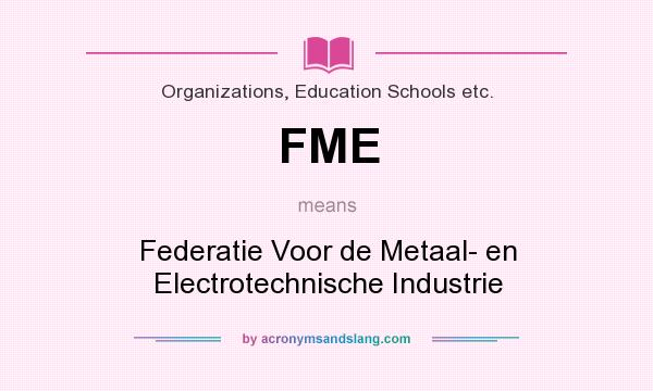 What does FME mean? It stands for Federatie Voor de Metaal- en Electrotechnische Industrie