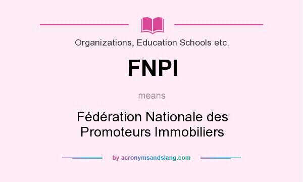 What does FNPI mean? It stands for Fédération Nationale des Promoteurs Immobiliers