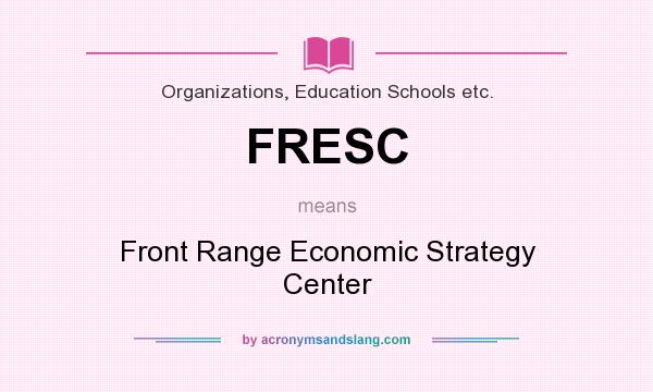 What does FRESC mean? It stands for Front Range Economic Strategy Center