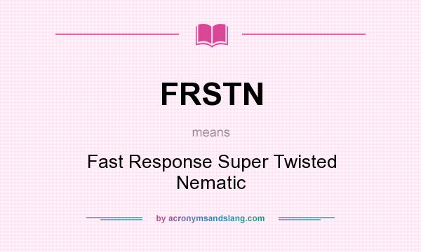 What does FRSTN mean? It stands for Fast Response Super Twisted Nematic