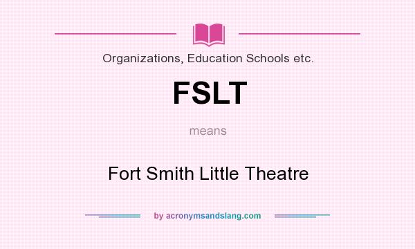 What does FSLT mean? It stands for Fort Smith Little Theatre