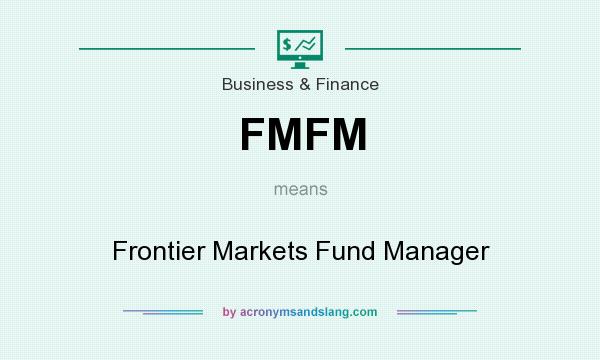 What does FMFM mean? It stands for Frontier Markets Fund Manager