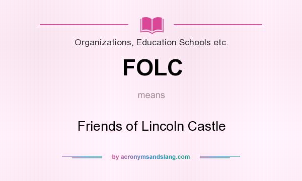 What does FOLC mean? It stands for Friends of Lincoln Castle