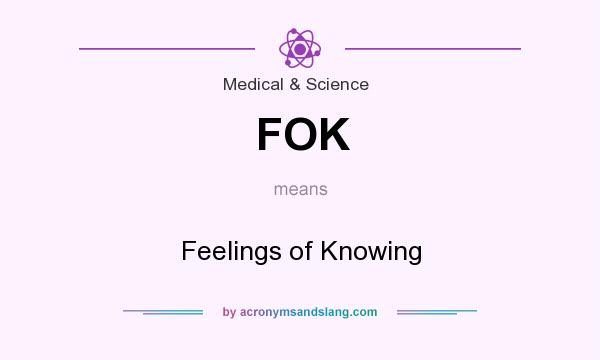 What does FOK mean? It stands for Feelings of Knowing