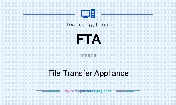 What does FTA mean? It stands for File Transfer Appliance