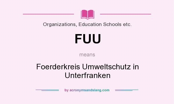 What does FUU mean? It stands for Foerderkreis Umweltschutz in Unterfranken