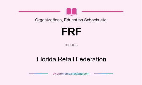 What does FRF mean? It stands for Florida Retail Federation