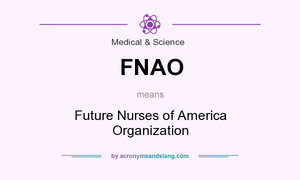 What does FNAO mean? It stands for Future Nurses of America Organization