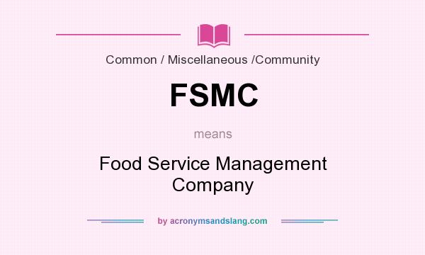 What does FSMC mean? It stands for Food Service Management Company
