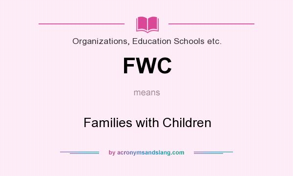 What does FWC mean? It stands for Families with Children