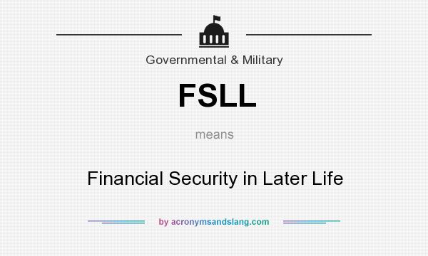 What does FSLL mean? It stands for Financial Security in Later Life