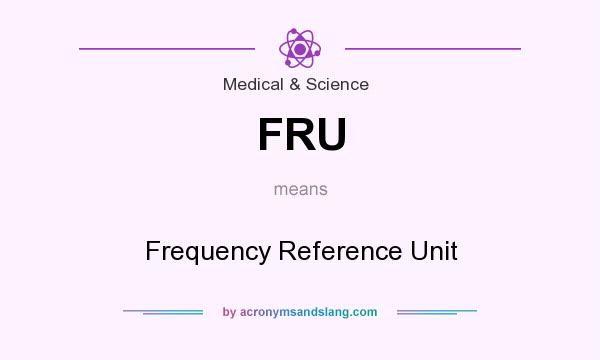 What does FRU mean? It stands for Frequency Reference Unit