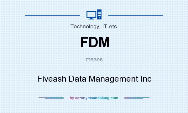 What does FDM mean? It stands for Fiveash Data Management Inc