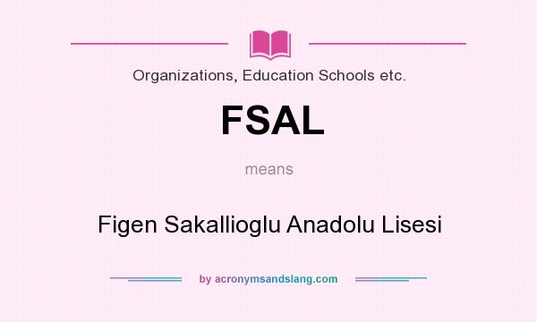What does FSAL mean? It stands for Figen Sakallioglu Anadolu Lisesi