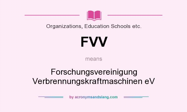 What does FVV mean? It stands for Forschungsvereinigung Verbrennungskraftmaschinen eV
