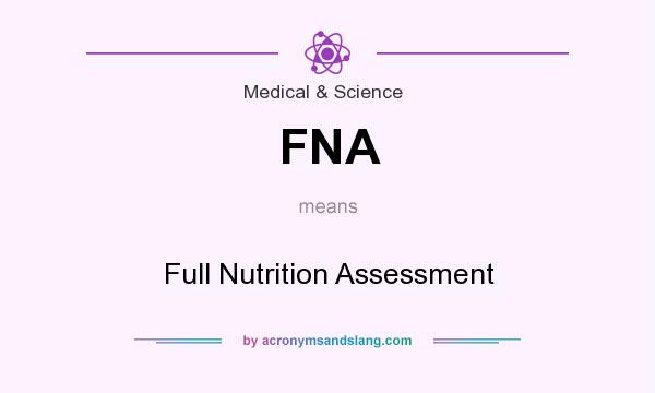 What does FNA mean? It stands for Full Nutrition Assessment