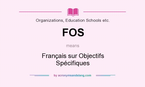 What does FOS mean? It stands for Français sur Objectifs Spécifiques
