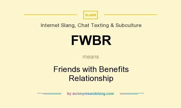 What does FWBR mean? It stands for Friends with Benefits Relationship