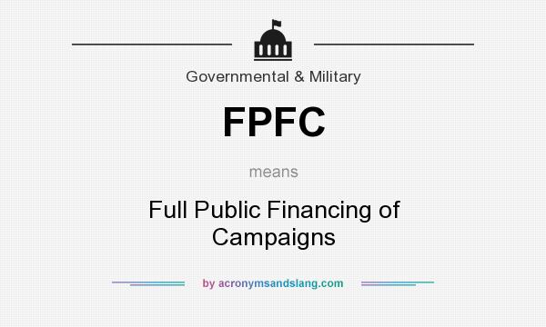What does FPFC mean? It stands for Full Public Financing of Campaigns