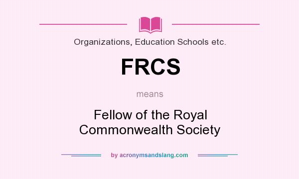 What does FRCS mean? It stands for Fellow of the Royal Commonwealth Society