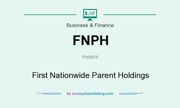 What does FNPH mean? It stands for First Nationwide Parent Holdings