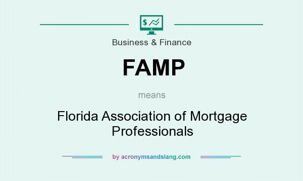 What does FAMP mean? It stands for Florida Association of Mortgage Professionals