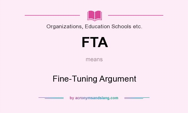 What does FTA mean? It stands for Fine-Tuning Argument