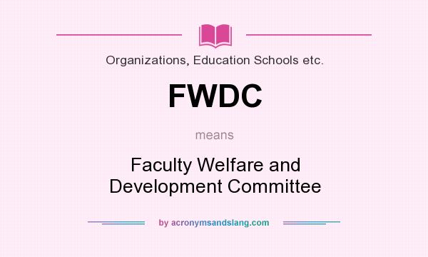What does FWDC mean? It stands for Faculty Welfare and Development Committee