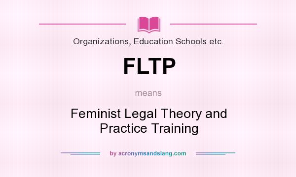 What does FLTP mean? It stands for Feminist Legal Theory and Practice Training