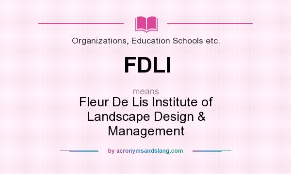 What does FDLI mean? It stands for Fleur De Lis Institute of Landscape Design & Management