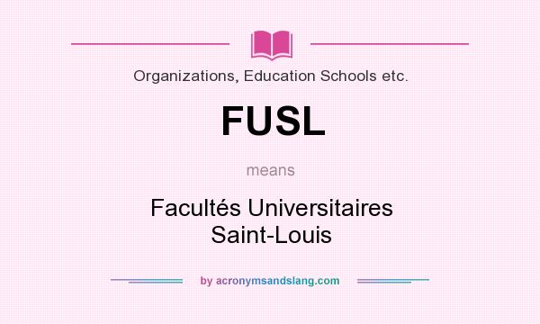 What does FUSL mean? It stands for Facultés Universitaires Saint-Louis