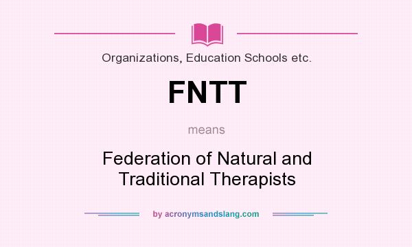 What does FNTT mean? It stands for Federation of Natural and Traditional Therapists