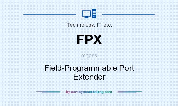 What does FPX mean? It stands for Field-Programmable Port Extender