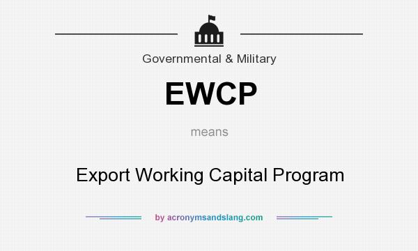 What does EWCP mean? It stands for Export Working Capital Program